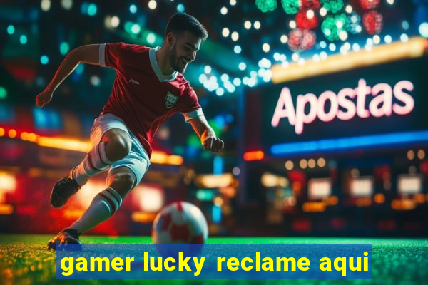 gamer lucky reclame aqui